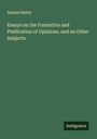 Samuel Bailey: Essays on the Formation and Publication of Opinions, and on Other Subjects, Buch