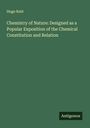 Hugo Reid: Chemistry of Nature: Designed as a Popular Exposition of the Chemical Constitution and Relation, Buch