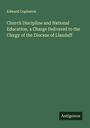 Edward Copleston: Church Discipline and National Education, a Charge Delivered to the Clergy of the Diocese of Llandaff, Buch