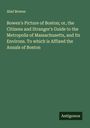 Abel Bowen: Bowen's Picture of Boston; or, the Citizens and Stranger's Guide to the Metropolis of Massachusetts, and Its Environs. To which is Affixed the Annals of Boston, Buch