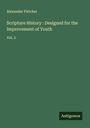 Alexander Fletcher: Scripture History : Designed for the Improvement of Youth, Buch