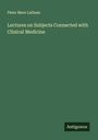 Peter Mere Latham: Lectures on Subjects Connected with Clinical Medicine, Buch