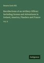 Benson Earle Hill: Recollections of an Artillery Officer: Including Scenes and Adventures in Ireland, America, Flanders and France, Buch