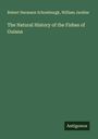 Robert Hermann Schomburgk: The Natural History of the Fishes of Guiana, Buch