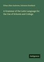 Ethan Allen Andrews: A Grammar of the Latin Language for the Use of Schools and College, Buch