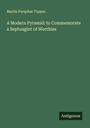 Martin Farquhar Tupper: A Modern Pyramid: to Commemorate a Septuagint of Worthies, Buch