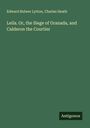 Edward Bulwer Lytton: Leila. Or, the Siege of Granada, and Calderon the Courtier, Buch