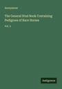 Anonymous: The General Stud Book Containing Pedigrees of Race Horses, Buch