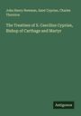 John Henry Newman: The Treatises of S. Caecilius Cyprian, Bishop of Carthage and Martyr, Buch