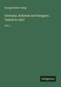 George Robert Gleig: Germany, Bohemia and Hungary, Visited in 1837, Buch