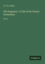 G. P. R. James: The Huguenot : A Tale of the French Protestants, Buch