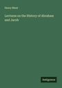 Henry Blunt: Lectures on the History of Abraham and Jacob, Buch