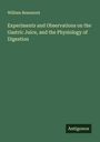 William Beaumont: Experiments and Observations on the Gastric Juice, and the Physiology of Digestion, Buch