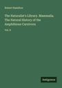 Robert Hamilton: The Naturalist's Library. Mammalia. The Natural History of the Amphibious Carnivora, Buch