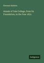 Ebenezer Baldwin: Annals of Yale College, from Its Foundation, to the Year 1831, Buch