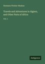 Hermann Pückler-Muskau: Travels and Adventures in Algiers, and Other Parts of Africa, Buch