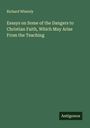 Richard Whately: Essays on Some of the Dangers to Christian Faith, Which May Arise From the Teaching, Buch