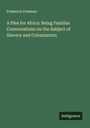 Frederick Freeman: A Plea for Africa: Being Familiar Conversations on the Subject of Slavery and Colonization, Buch