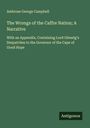Ambrose George Campbell: The Wrongs of the Caffre Nation; A Narrative, Buch