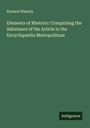 Richard Whately: Elements of Rhetoric: Comprising the Substance of the Article in the Encyclopædia Metropolitana, Buch
