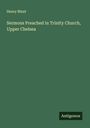 Henry Blunt: Sermons Preached in Trinity Church, Upper Chelsea, Buch