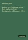 Augustus De Morgan: An Essay on Probabilities: and on Their Application to Life Contingencies and Insurance Offices, Buch