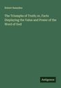Robert Ramsden: The Triumphs of Truth; or, Facts Displaying the Value and Power of the Word of God, Buch