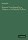 Anonymous: Reports of Deputations: Who, in Pursuance of Resolutions of the Court, Buch