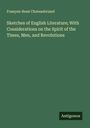 François-René Chateaubriand: Sketches of English Literature; With Considerations on the Spirit of the Times, Men, and Revolutions, Buch