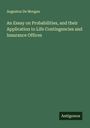 Augustus De Morgan: An Essay on Probabilities, and their Application to Life Contingencies and Insurance Offices, Buch