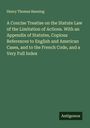 Henry Thomas Banning: A Concise Treatise on the Statute Law of the Limitation of Actions. With an Appendix of Statutes, Copious References to English and American Cases, and to the French Code, and a Very Full Index, Buch