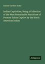 Samuel Gardner Drake: Indian Captivities, Being a Collection of the Most Remarkable Narratives of Persons Taken Captive by the North American Indian, Buch