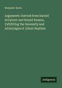 Benjamin Kurtz: Arguments Derived from Sacred Scripture and Sound Reason, Exhibiting the Necessity and Advantages of Infant Baptism, Buch