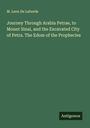 M. Leon De Laborde: Journey Through Arabia Petrae, to Mount Sinai, and the Excavated City of Petra. The Edom of the Prophecies, Buch