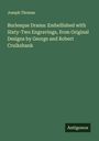 Joseph Thomas: Burlesque Drama: Embellished with Sixty-Two Engravings, from Original Designs by George and Robert Cruikshank, Buch