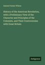 Samuel Farmer Wilson: History of the American Revolution, with a Preliminary View of the Character and Principles of the Colonists, and Their Controversies with Great Britain, Buch