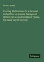 Richard Marks: Evening Meditations. Or, a Series of Reflections on Various Passages of Holy Scripture and Scriptural Poetry, for Every Day in the Year, Buch