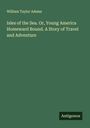 William Taylor Adams: Isles of the Sea. Or, Young America Homeward Bound. A Story of Travel and Adventure, Buch