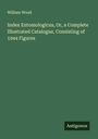 William Wood: Index Entomologicus, Or, a Complete Illustrated Catalogue, Consisting of 1944 Figures, Buch