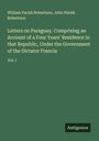 William Parish Robertson: Letters on Paraguay. Comprising an Account of a Four Years' Residence in that Republic, Under the Government of the Dictator Francia, Buch