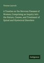 Thomas Laycock: A Treatise on the Nervous Fiseases of Women; Comprising an Inquiry into the Nature, Causes, and Treatment of Spinal and Hysterical Disorders, Buch