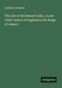 Cuthbert Johnson: The Life of Sir Edward Coke, 1 Lord Chief Justice of England in the Reign of James I, Buch