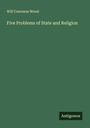 Will Converse Wood: Five Problems of State and Religion, Buch