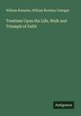 William Romaine: Treatises Upon the Life, Walk and Triumph of Faith, Buch
