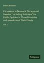 Robert Bremner: Excursions in Denmark, Norway and Sweden ; Including Notices of the Public Opinion in Those Countries and Anecdotes of Their Courts, Buch
