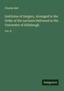 Charles Bell: Institutes of Surgery, Arranged in the Order of the Lectures Delivered in the University of Edinburgh, Buch