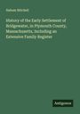 Nahum Mitchell: History of the Early Settlement of Bridgewater, in Plymouth County, Massachusetts, Including an Extensive Family Register, Buch