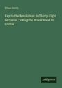 Ethan Smith: Key to the Revelation: in Thirty-Eight Lectures, Taking the Whole Book in Course, Buch