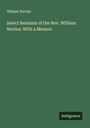 William Nevins: Select Remains of the Rev. William Nevins: With a Memoir, Buch