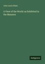 John Lauris Blake: A View of the World: as Exhibited in the Manners, Buch